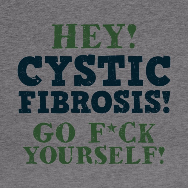 Cystic Fibrosis Shirt | Go F*ck Yourself Gift by Gawkclothing